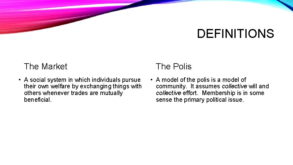 DEFINITIONS The Market • A social system in which individuals pursue their own welfare DEFINITIONS The Market • A social system in which individuals pursue their own welfare