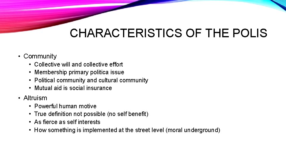CHARACTERISTICS OF THE POLIS • Community • • Collective will and collective effort Membership CHARACTERISTICS OF THE POLIS • Community • • Collective will and collective effort Membership