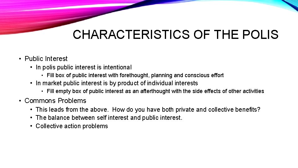 CHARACTERISTICS OF THE POLIS • Public Interest • In polis public interest is intentional CHARACTERISTICS OF THE POLIS • Public Interest • In polis public interest is intentional
