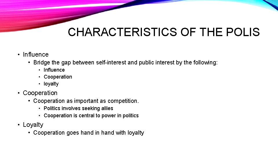 CHARACTERISTICS OF THE POLIS • Influence • Bridge the gap between self-interest and public CHARACTERISTICS OF THE POLIS • Influence • Bridge the gap between self-interest and public