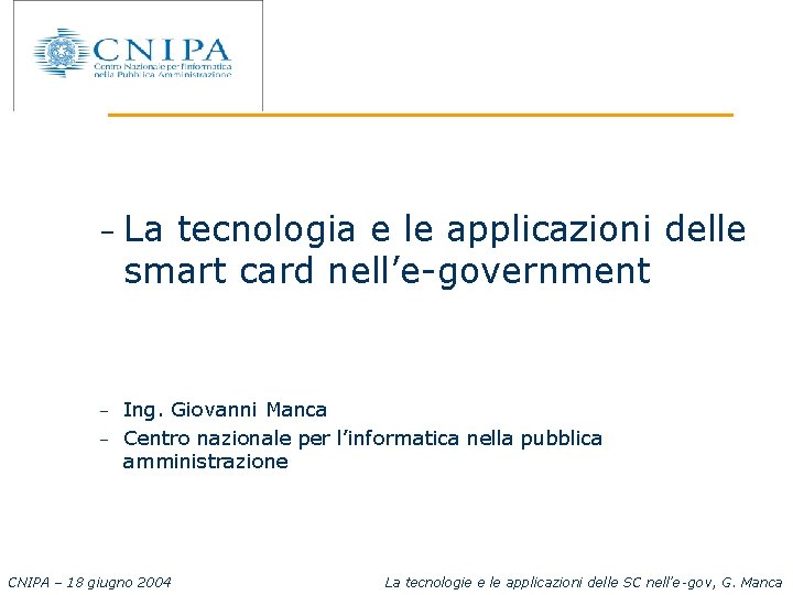 – La tecnologia e le applicazioni delle smart card nell’e-government – – Ing. Giovanni