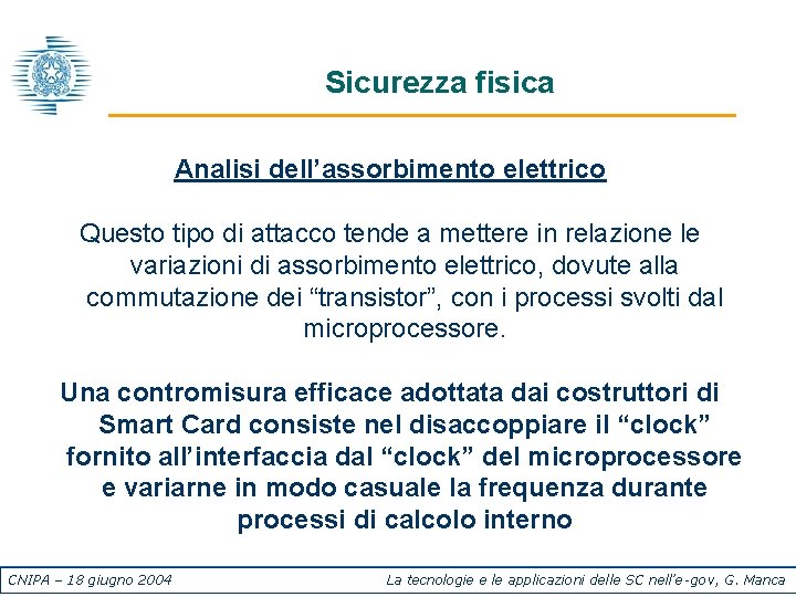 Sicurezza fisica Analisi dell’assorbimento elettrico Questo tipo di attacco tende a mettere in relazione