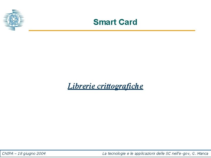 Smart Card Librerie crittografiche CNIPA – 18 giugno 2004 La tecnologie e le applicazioni