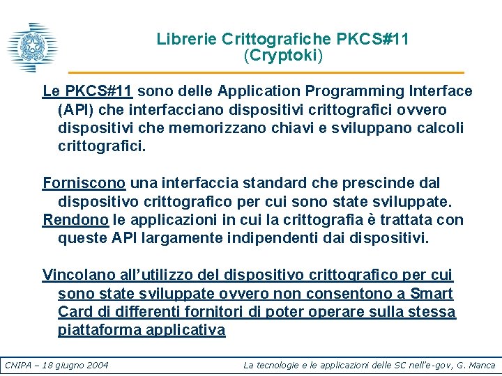 Librerie Crittografiche PKCS#11 (Cryptoki) Le PKCS#11 sono delle Application Programming Interface (API) che interfacciano