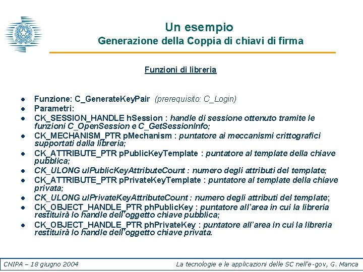 Un esempio Generazione della Coppia di chiavi di firma Funzioni di libreria l l