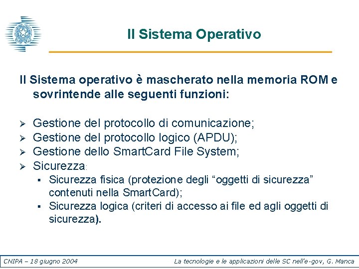 Il Sistema Operativo Il Sistema operativo è mascherato nella memoria ROM e sovrintende alle