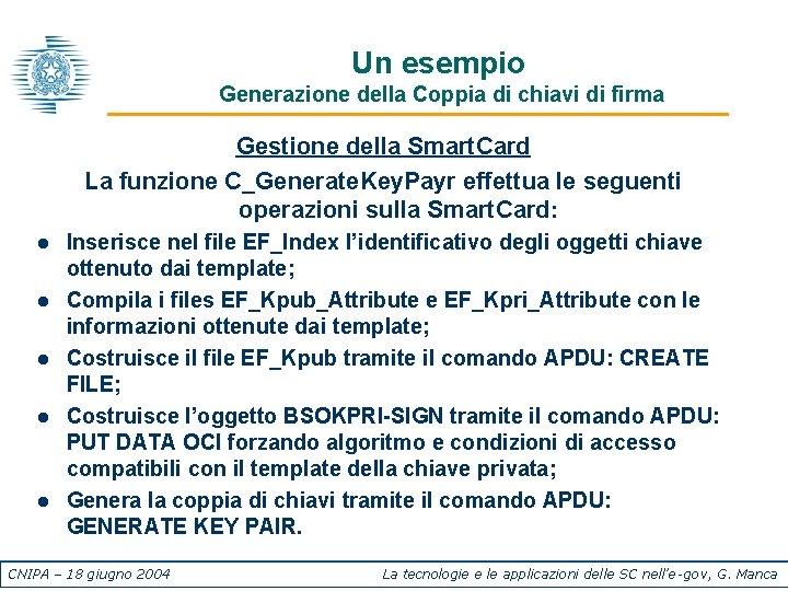 Un esempio Generazione della Coppia di chiavi di firma Gestione della Smart. Card La