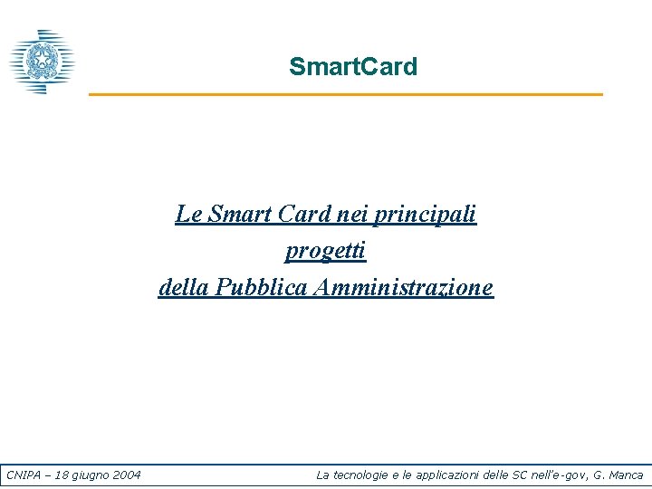 Smart. Card Le Smart Card nei principali progetti della Pubblica Amministrazione CNIPA – 18