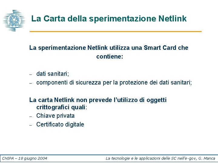 La Carta della sperimentazione Netlink La sperimentazione Netlink utilizza una Smart Card che contiene: