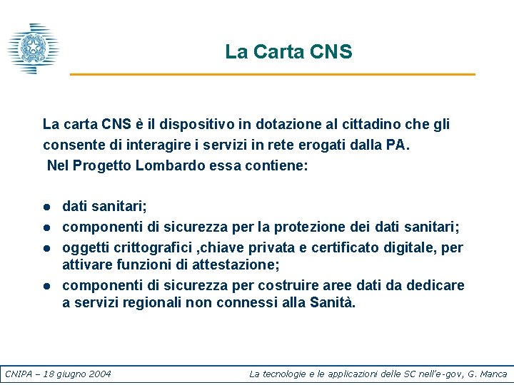 La Carta CNS La carta CNS è il dispositivo in dotazione al cittadino che
