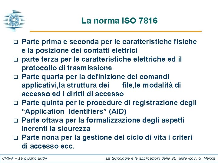 La norma ISO 7816 q q q Parte prima e seconda per le caratteristiche