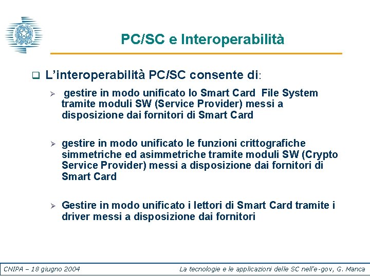 PC/SC e Interoperabilità q L’interoperabilità PC/SC consente di: Ø gestire in modo unificato lo