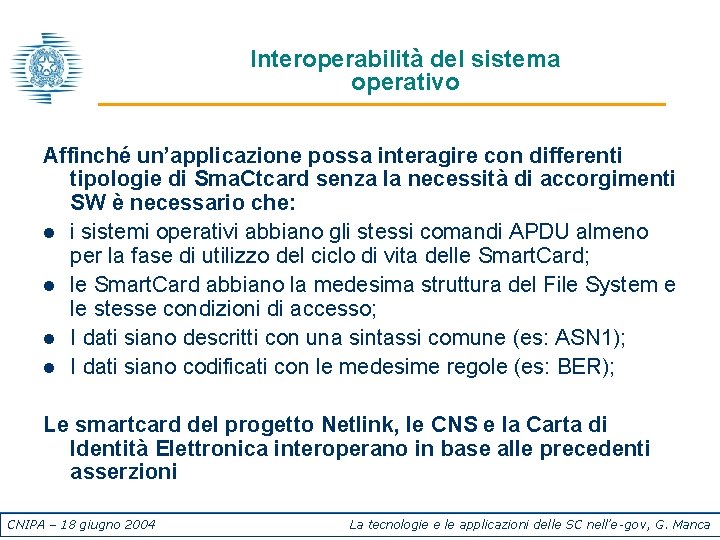 Interoperabilità del sistema operativo Affinché un’applicazione possa interagire con differenti tipologie di Sma. Ctcard