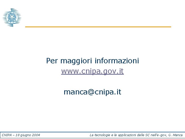 Per maggiori informazioni www. cnipa. gov. it manca@cnipa. it CNIPA – 18 giugno 2004