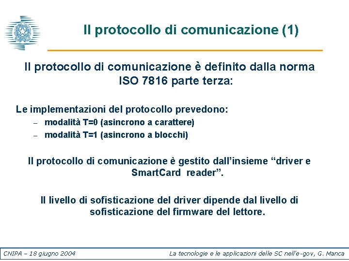 Il protocollo di comunicazione (1) Il protocollo di comunicazione è definito dalla norma ISO