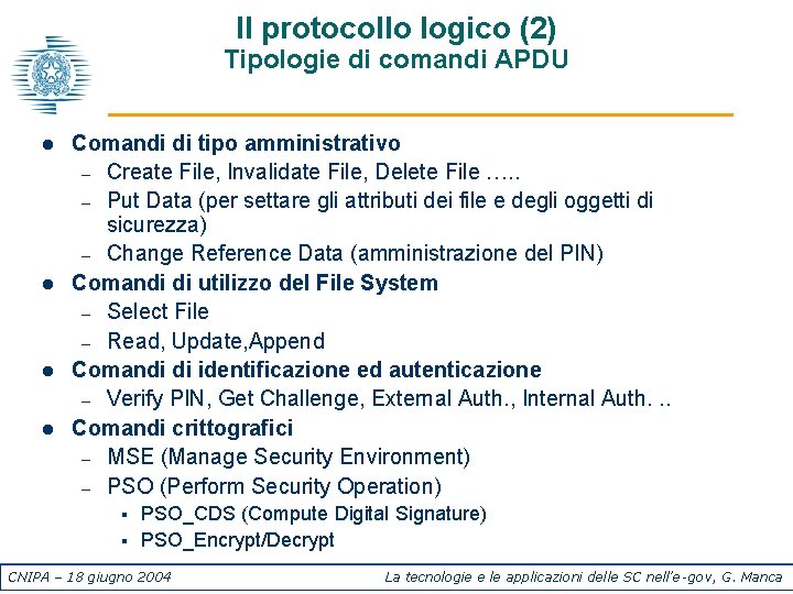 Il protocollo logico (2) Tipologie di comandi APDU l l Comandi di tipo amministrativo