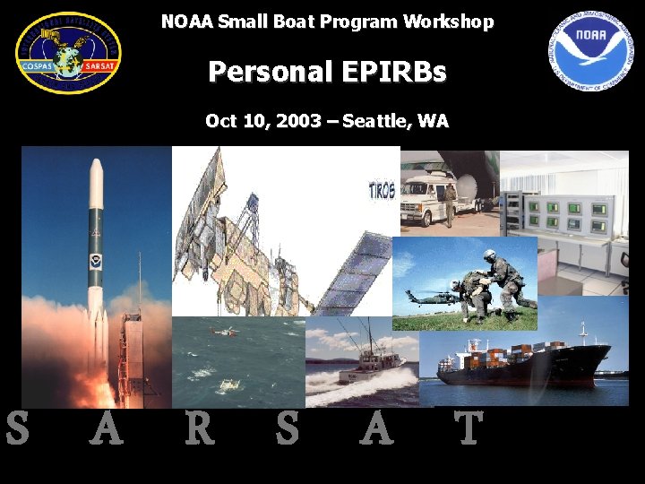 NOAA Small Boat Program Workshop Personal EPIRBs Oct 10, 2003 – Seattle, WA S