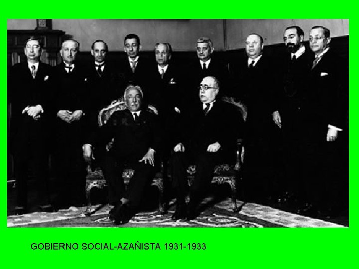 GOBIERNO SOCIAL-AZAÑISTA 1931 -1933 