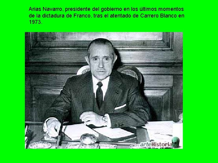 Arias Navarro, presidente del gobierno en los últimos momentos de la dictadura de Franco,