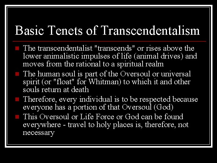 Basic Tenets of Transcendentalism n n The transcendentalist "transcends" or rises above the lower Basic Tenets of Transcendentalism n n The transcendentalist "transcends" or rises above the lower