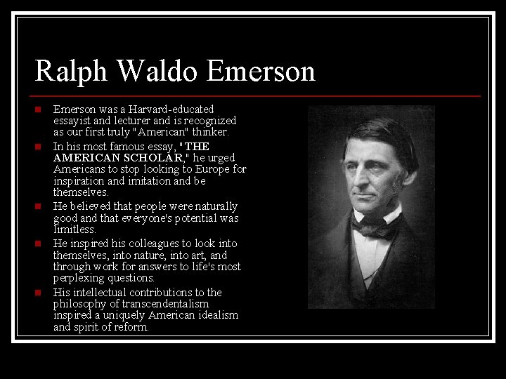 Ralph Waldo Emerson n n Emerson was a Harvard-educated essayist and lecturer and is Ralph Waldo Emerson n n Emerson was a Harvard-educated essayist and lecturer and is