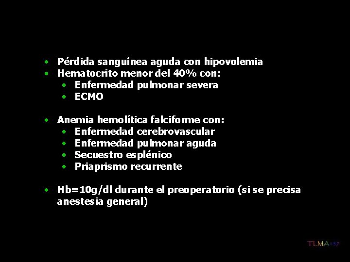  • Pérdida sanguínea aguda con hipovolemia • Hematocrito menor del 40% con: •