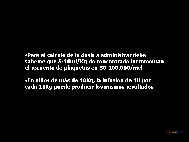  • Para el cálculo de la dosis a administrar debe saberse que 5