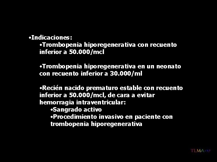  • Indicaciones: • Trombopenia hiporegenerativa con recuento inferior a 50. 000/mcl • Trombopenia