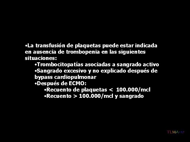  • La transfusión de plaquetas puede estar indicada en ausencia de trombopenia en