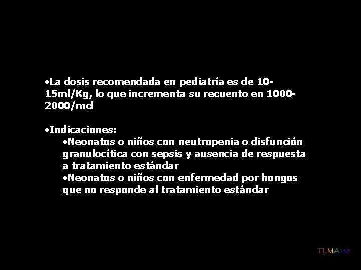  • La dosis recomendada en pediatría es de 1015 ml/Kg, lo que incrementa