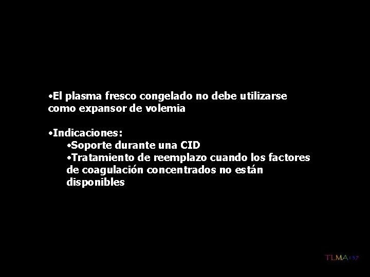  • El plasma fresco congelado no debe utilizarse como expansor de volemia •