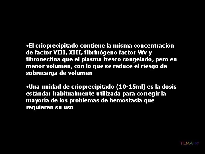  • El crioprecipitado contiene la misma concentración de factor VIII, XIII, fibrinógeno factor