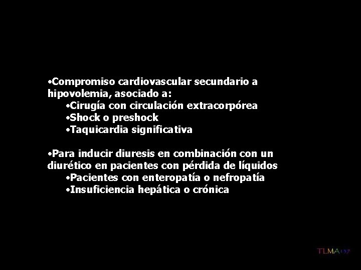  • Compromiso cardiovascular secundario a hipovolemia, asociado a: • Cirugía con circulación extracorpórea