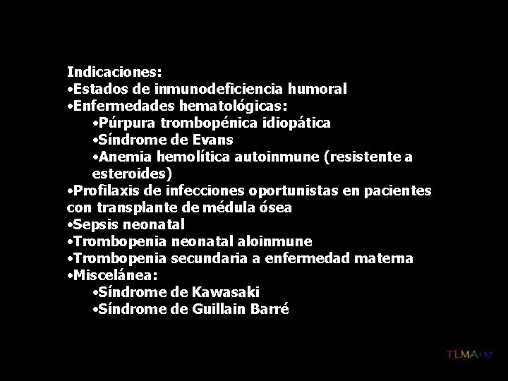 Indicaciones: • Estados de inmunodeficiencia humoral • Enfermedades hematológicas: • Púrpura trombopénica idiopática • Indicaciones: • Estados de inmunodeficiencia humoral • Enfermedades hematológicas: • Púrpura trombopénica idiopática •