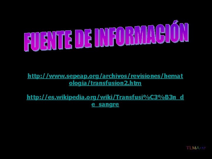 http: //www. sepeap. org/archivos/revisiones/hemat ologia/transfusion 2. htm http: //es. wikipedia. org/wiki/Transfusi%C 3%B 3 n_d