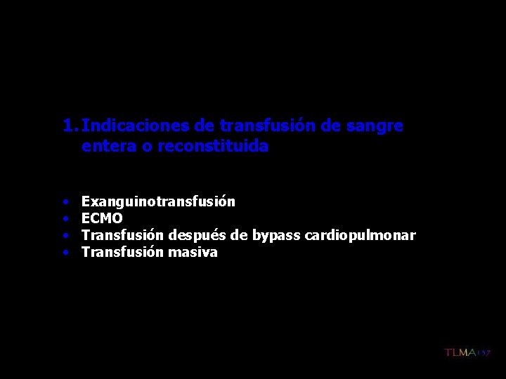 1. Indicaciones de transfusión de sangre entera o reconstituida • • Exanguinotransfusión ECMO Transfusión