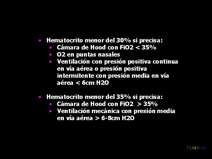  • Hematocrito menor del 30% si precisa: • Cámara de Hood con Fi.