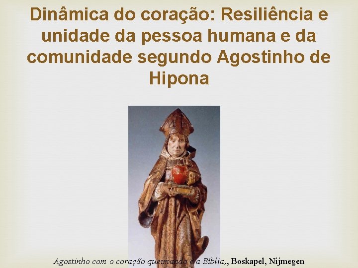 Dinâmica do coração: Resiliência e unidade da pessoa humana e da comunidade segundo Agostinho