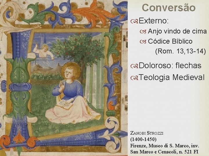 Conversão Externo: Anjo vindo de cima Códice Bíblico (Rom. 13, 13 -14) Doloroso: flechas