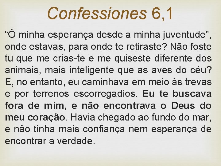 Confessiones 6, 1 “Ó minha esperança desde a minha juventude”, onde estavas, para onde