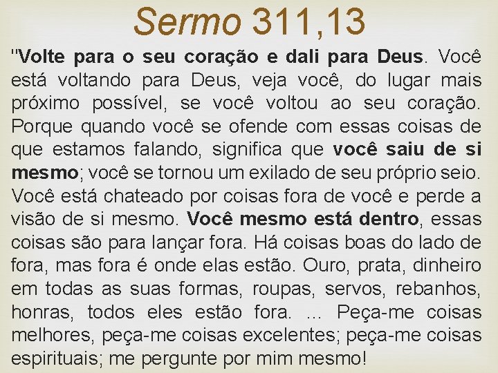 Sermo 311, 13 "Volte para o seu coração e dali para Deus. Você está