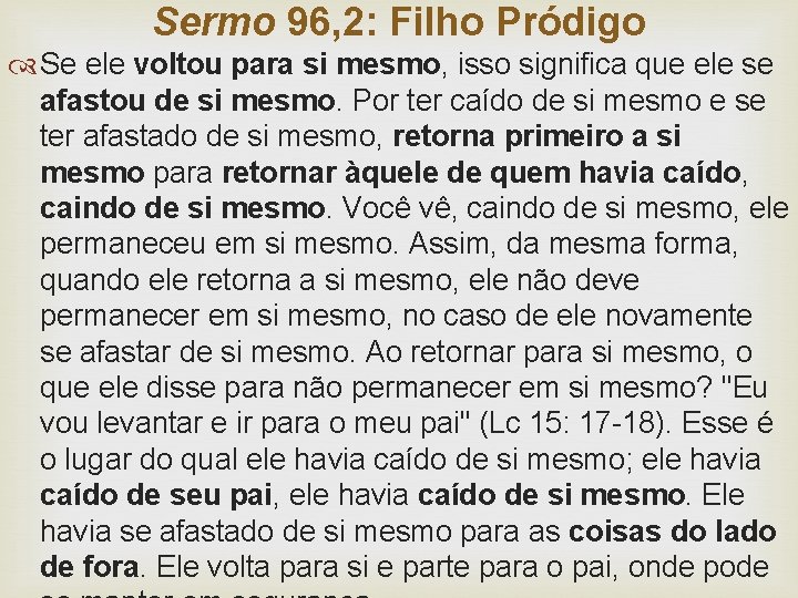 Sermo 96, 2: Filho Pródigo Se ele voltou para si mesmo, isso significa que