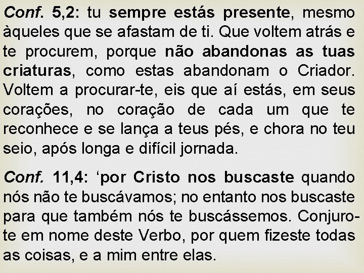 Conf. 5, 2: tu sempre estás presente, mesmo àqueles que se afastam de ti.