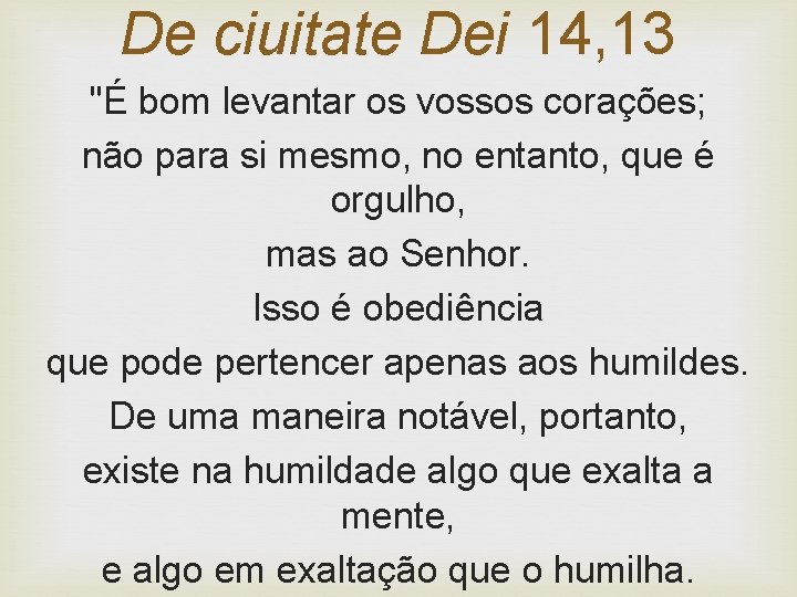 De ciuitate Dei 14, 13 "É bom levantar os vossos corações; não para si