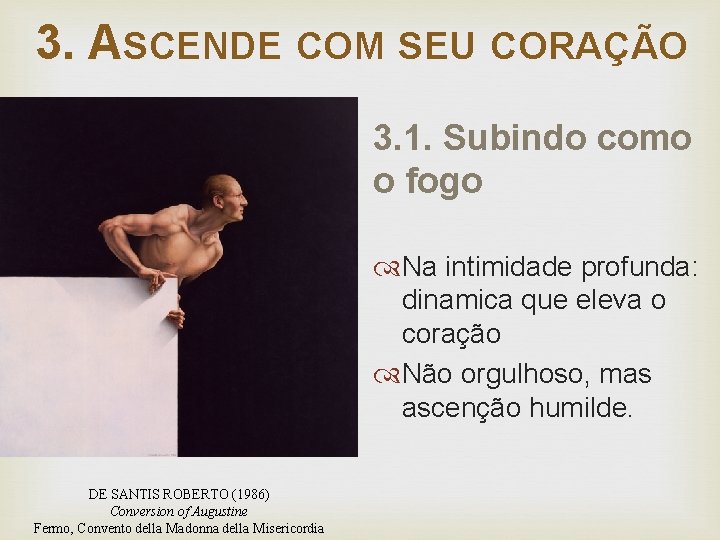 3. ASCENDE COM SEU CORAÇÃO 3. 1. Subindo como o fogo Na intimidade profunda: