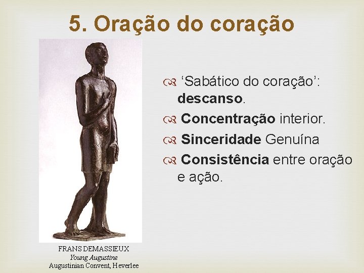 5. Oração do coração ‘Sabático do coração’: descanso. Concentração interior. Sinceridade Genuína Consistência entre