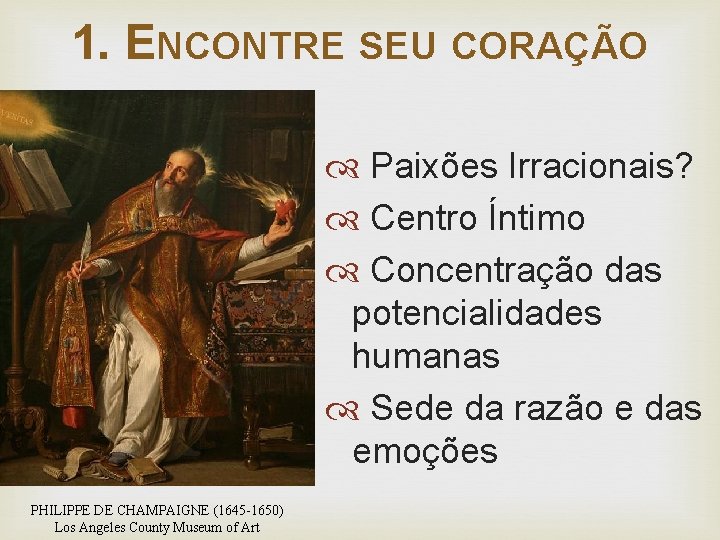 1. ENCONTRE SEU CORAÇÃO Paixões Irracionais? Centro Íntimo Concentração das potencialidades humanas Sede da