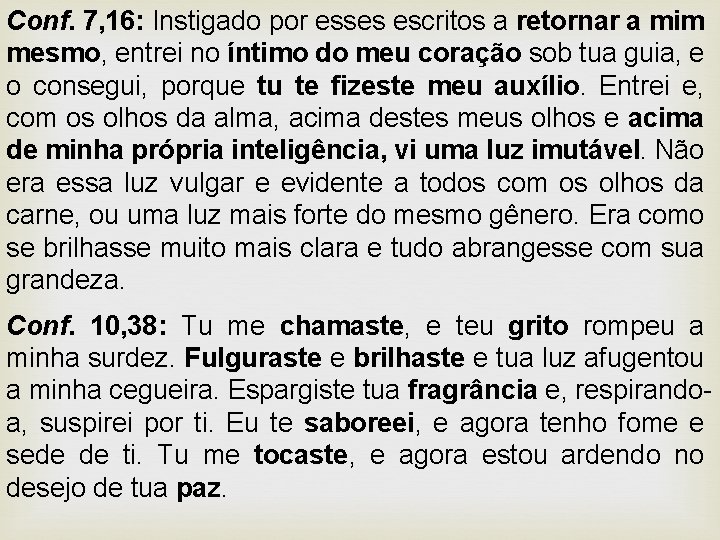 Conf. 7, 16: Instigado por esses escritos a retornar a mim mesmo, entrei no