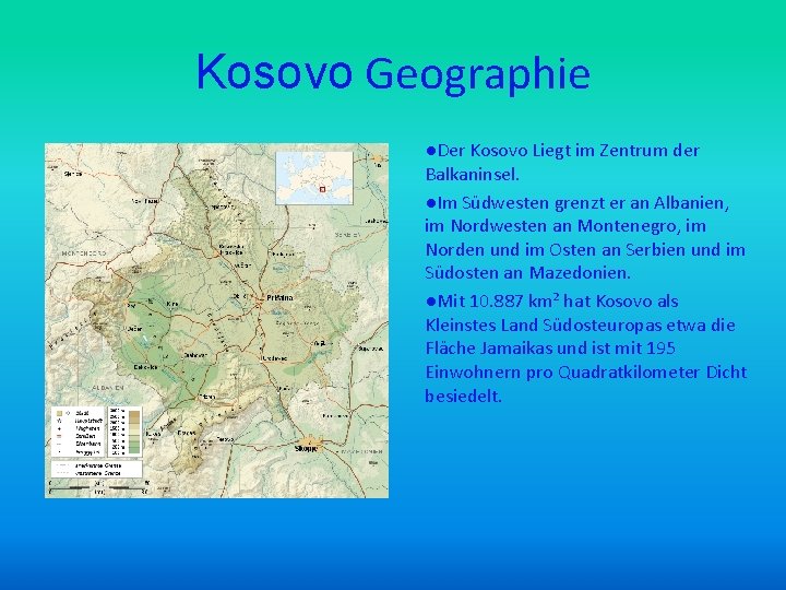 Kosovo Geographie ●Der Kosovo Liegt im Zentrum der Balkaninsel. ●Im Südwesten grenzt er an