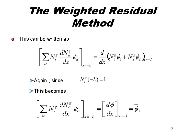 The Weighted Residual Method This can be written as Again , since This becomes